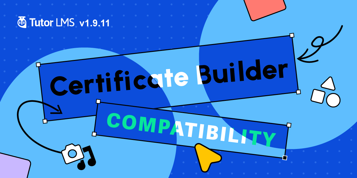 Tutor LMS v1.9.11 Update: Getting Ready for Certificate Builder and More