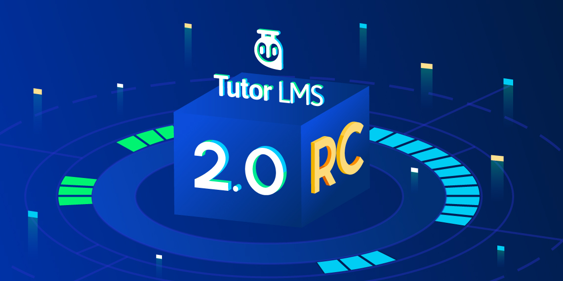 Tutor LMS 2.0 RC is Now Publicly Available: Getting Closer to The Final Release