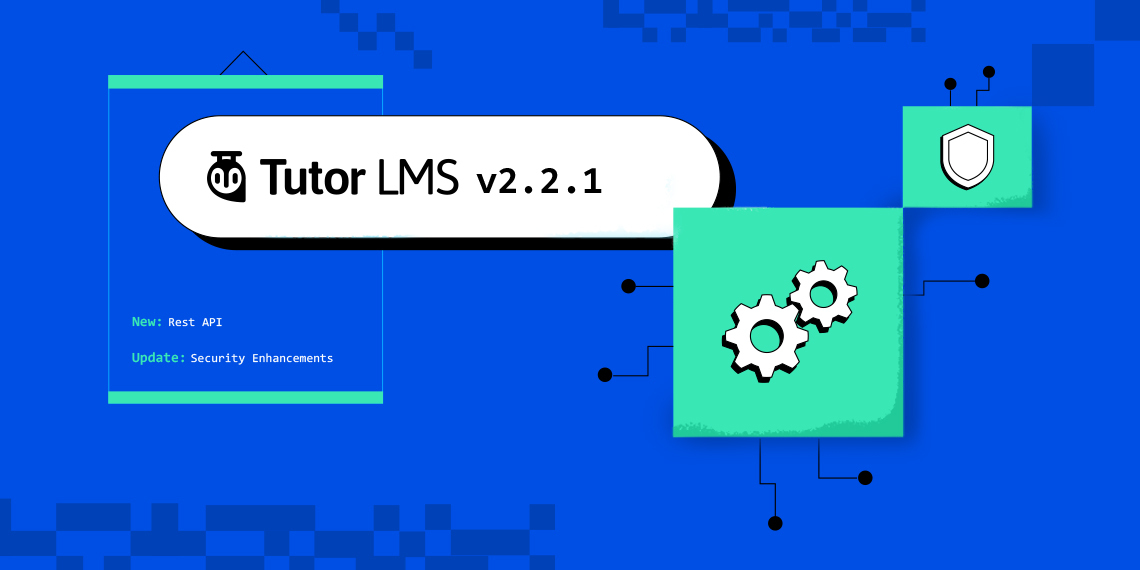 Tutor LMS v2.2.1: Introducing Rest API Authentication & Enhanced Security 