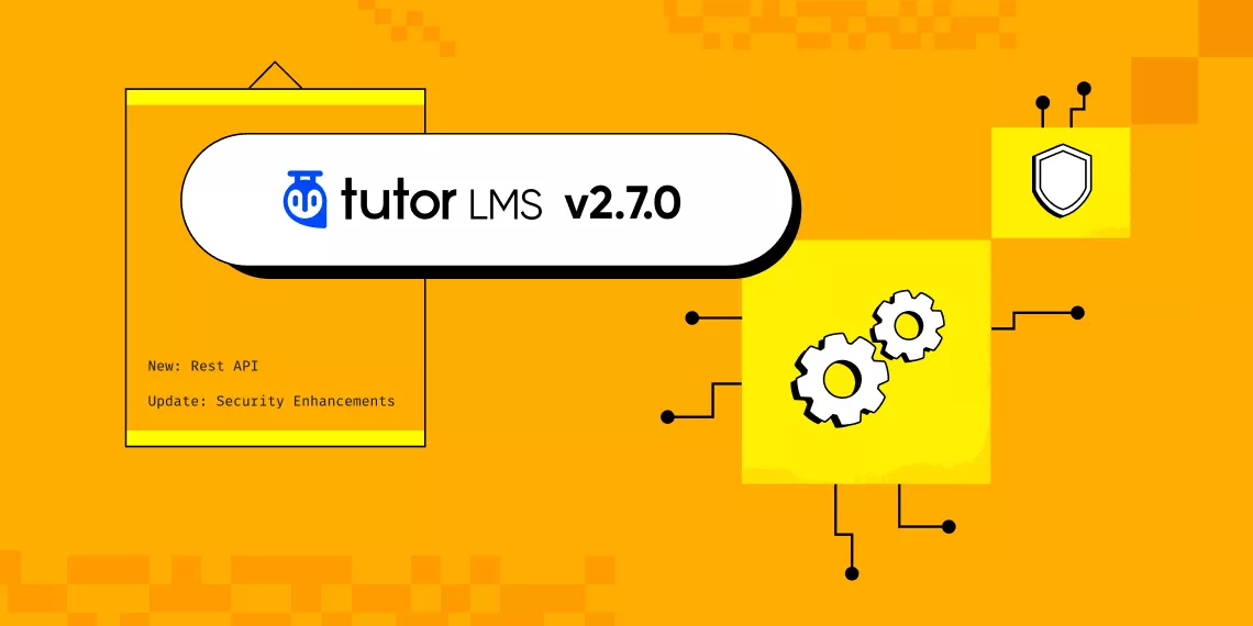 Tutor LMS v2.7.0: New APIs, WordPress 6.5 Compatibility, Security Enhancement, & More