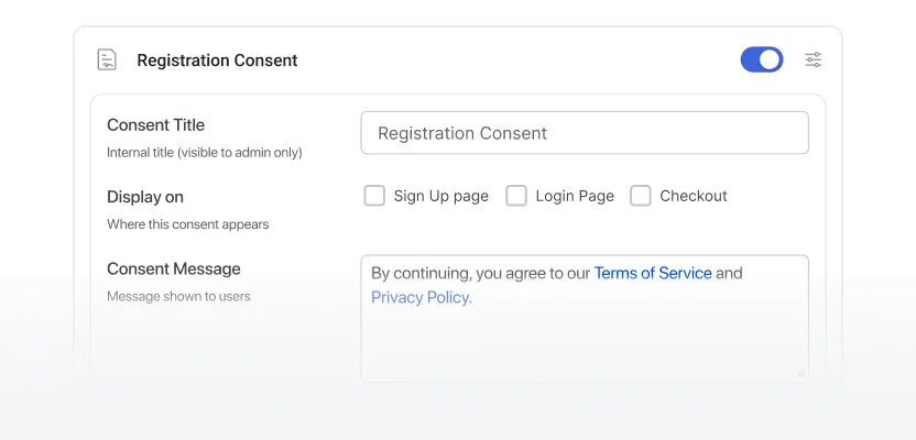 A registration consent form builder showing a consent title field, display location options — sign up, login, and checkout — and a consent message with Terms of Service and Privacy Policy links, with a toggle to enable or disable it.